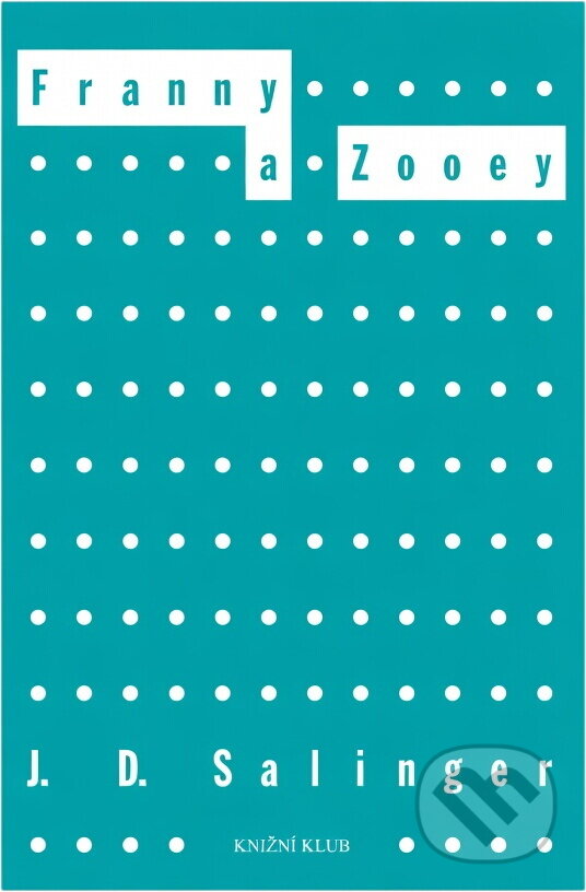 Kniha: Franny a Zooey (J. D. Salinger). Knižní klub, 2006 Kniha: Franny a Zooey (J. D. Salinger). Knižní klub, 2006