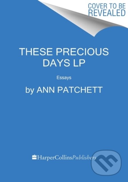 Kniha: These Precious Days (Ann Patchett). , 2021 Kniha: These Precious Days (Ann Patchett). , 2021