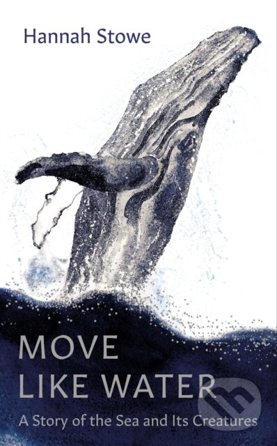 Kniha: Move Like Water (Hannah Stowe). Granta Books, 2023 Kniha: Move Like Water (Hannah Stowe). Granta Books, 2023