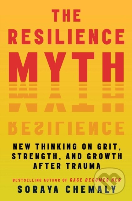 Kniha: The Resilience Myth (Soraya Chemaly). Atria Books, 2025 Kniha: The Resilience Myth (Soraya Chemaly). Atria Books, 2025
