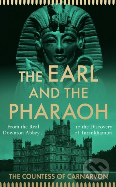 Kniha: The Earl and the Pharaoh (The Countess of Carnarvon). William Collins, 2022 Kniha: The Earl and the Pharaoh (The Countess of Carnarvon). William Collins, 2022