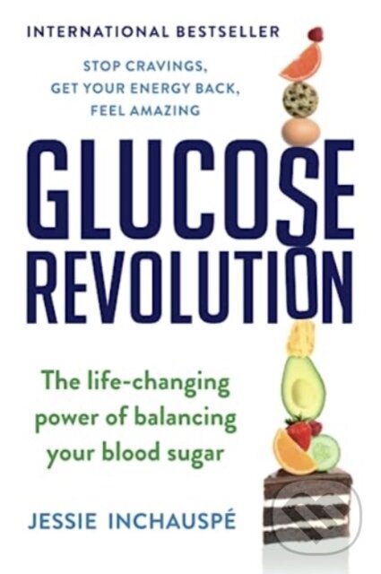 Kniha: Glucose Revolution (Jessie Inchauspe). S&S/Simon Element, 2023 Kniha: Glucose Revolution (Jessie Inchauspe). S&S/Simon Element, 2023