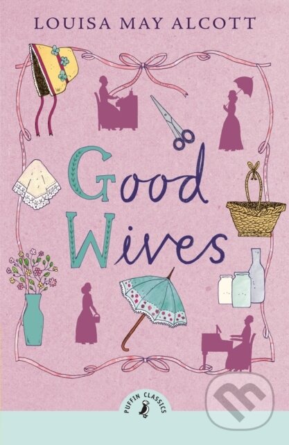 Kniha: Good Wives (Alcott Louisa May). Puffin Books, 2024 Kniha: Good Wives (Alcott Louisa May). Puffin Books, 2024