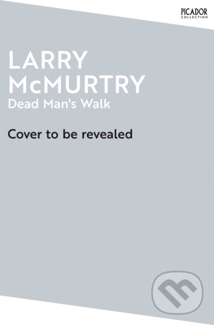 Kniha: Dead Man's Walk (Larry Mcmurtry). Picador, 2025 Kniha: Dead Man's Walk (Larry Mcmurtry). Picador, 2025