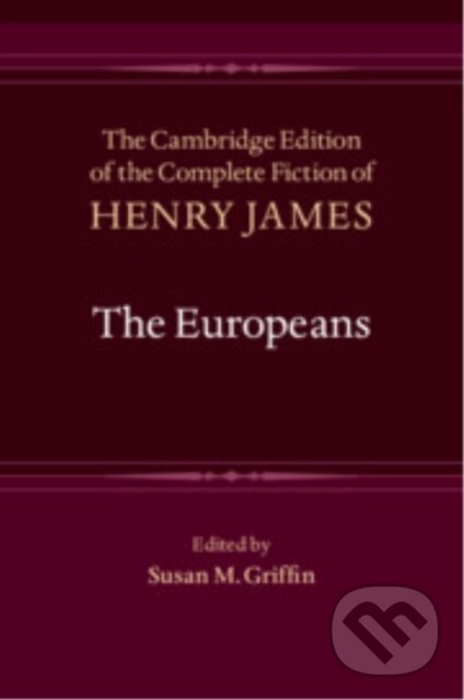 Kniha: The Europeans (Henry James a Susan M. Griffin). Cambridge University Press, 2025 Kniha: The Europeans (Henry James a Susan M. Griffin). Cambridge University Press, 2025