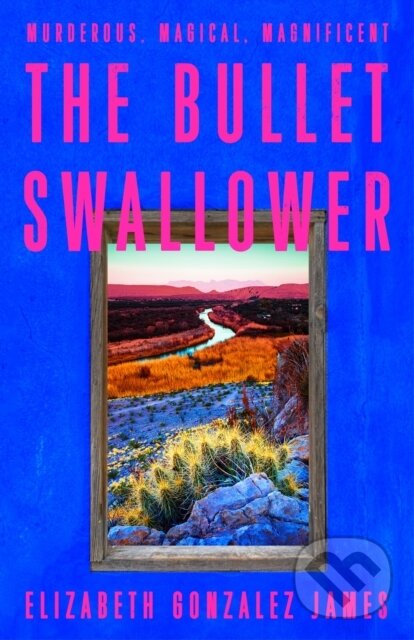 Kniha: The Bullet Swallower (Elizabeth Gonzalez James). Hodder and Stoughton, 2024 Kniha: The Bullet Swallower (Elizabeth Gonzalez James). Hodder and Stoughton, 2024