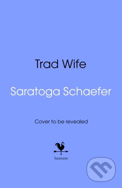 Kniha: Trad Wife (Saratoga Schaefer). Bantam Books, 2026 Kniha: Trad Wife (Saratoga Schaefer). Bantam Books, 2026
