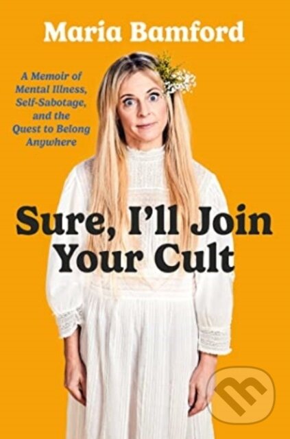 Kniha: Sure, I'll Join Your Cult (Maria Bamford). Gallery Books, 2023 Kniha: Sure, I'll Join Your Cult (Maria Bamford). Gallery Books, 2023