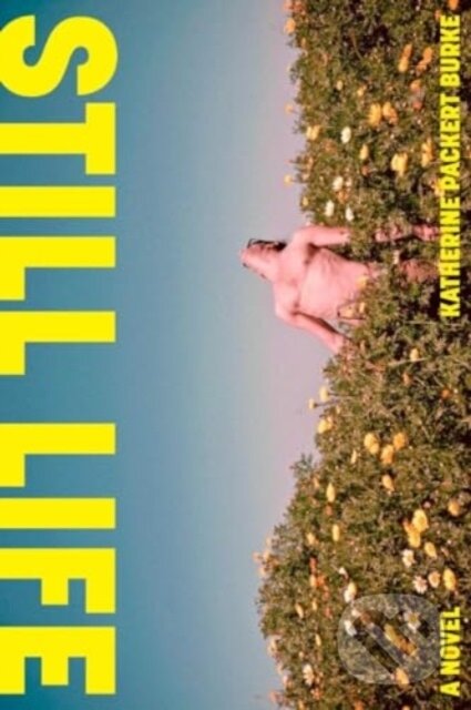 Kniha: Still Life (Katherine Packert Burke). WW Norton & Co, 2024 Kniha: Still Life (Katherine Packert Burke). WW Norton & Co, 2024