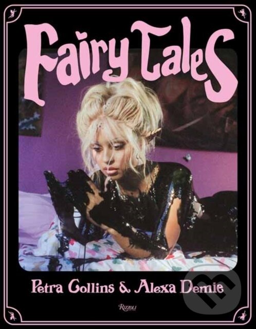 Kniha: Fairytales (Alexandra Leigh Demie a Petra Collins). , 2021 Kniha: Fairytales (Alexandra Leigh Demie a Petra Collins). , 2021