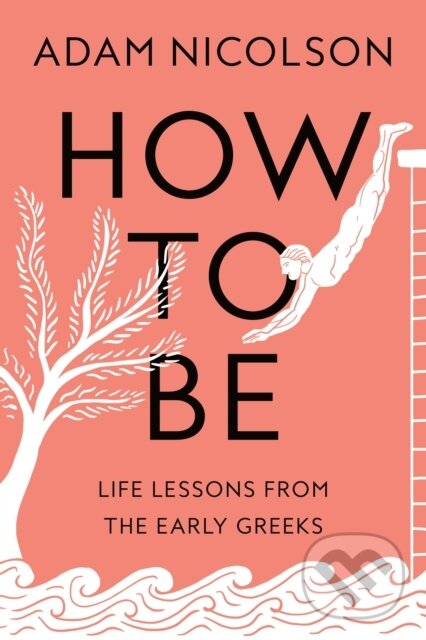 Kniha: How to Be (Adam Nicolson). Farrar, Straus and Giroux, 2023 Kniha: How to Be (Adam Nicolson). Farrar, Straus and Giroux, 2023