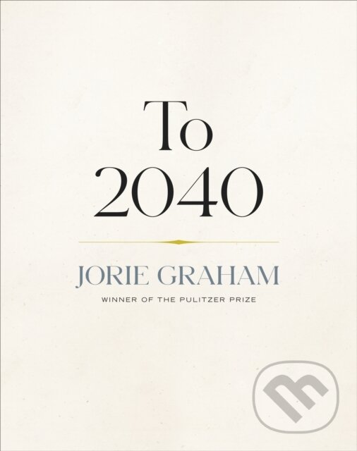 Kniha: To 2040 (Jorie Graham). Copper Canyon, 2024 Kniha: To 2040 (Jorie Graham). Copper Canyon, 2024