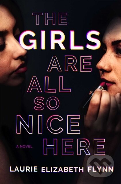 Kniha: Girls Are All So Nice Here (Laurie Elizabeth Flynn). Simon & Schuster, 2021 Kniha: Girls Are All So Nice Here (Laurie Elizabeth Flynn). Simon & Schuster, 2021