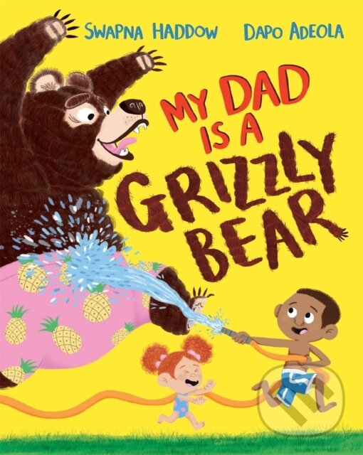 Kniha: My Dad Is A Grizzly Bear (Swapna Haddow). Pan Macmillan, 2021 Kniha: My Dad Is A Grizzly Bear (Swapna Haddow). Pan Macmillan, 2021