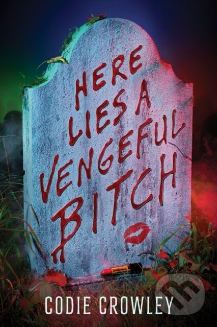 Kniha: Here Lies a Vengeful Bitch (Codie Crowley). Hyperion, 2025 Kniha: Here Lies a Vengeful Bitch (Codie Crowley). Hyperion, 2025