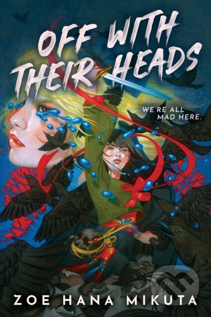 Kniha: Off With Their Heads (Zoe Hana Mikuta). Hyperion, 2025 Kniha: Off With Their Heads (Zoe Hana Mikuta). Hyperion, 2025