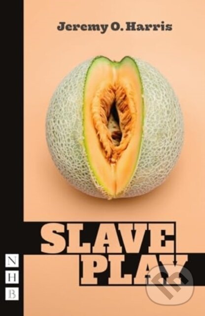 Kniha: Slave Play (Jeremy O. Harris). Nick Hern Books, 2024 Kniha: Slave Play (Jeremy O. Harris). Nick Hern Books, 2024