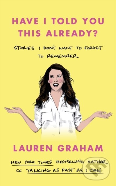 Kniha: Have I Told You This Already? (Lauren Graham). Virago, 2022 Kniha: Have I Told You This Already? (Lauren Graham). Virago, 2022