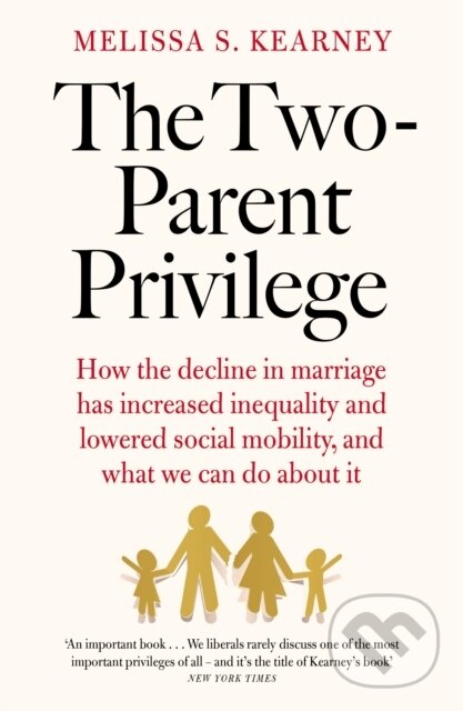 Kniha: The Two-Parent Privilege (Melissa S. Kearney). Swift Press, 2024 Kniha: The Two-Parent Privilege (Melissa S. Kearney). Swift Press, 2024