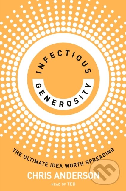 Kniha: Infectious Generosity (Chris Anderson). WH Allen, 2024 Kniha: Infectious Generosity (Chris Anderson). WH Allen, 2024