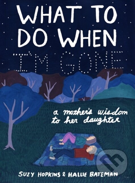 Kniha: What to Do When I'm Gone (Suzy Hopkins). Bloomsbury, 2021 Kniha: What to Do When I'm Gone (Suzy Hopkins). Bloomsbury, 2021