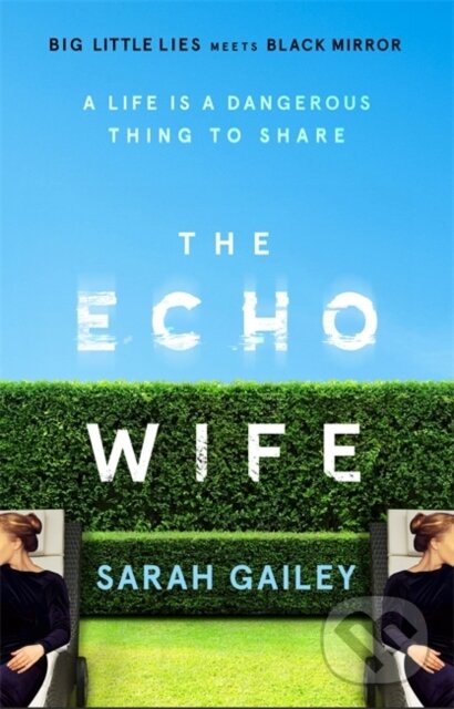 Kniha: The Echo Wife (Sarah Gailey). Hodder and Stoughton, 2021 Kniha: The Echo Wife (Sarah Gailey). Hodder and Stoughton, 2021