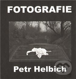 Kniha: Fotografie (Petr Helbich). , 2012 Kniha: Fotografie (Petr Helbich). , 2012