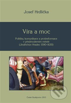 Kniha: Víra a moc (Josef Hrdlička). Nová tiskárna Pelhřimov, 2014 Kniha: Víra a moc (Josef Hrdlička). Nová tiskárna Pelhřimov, 2014