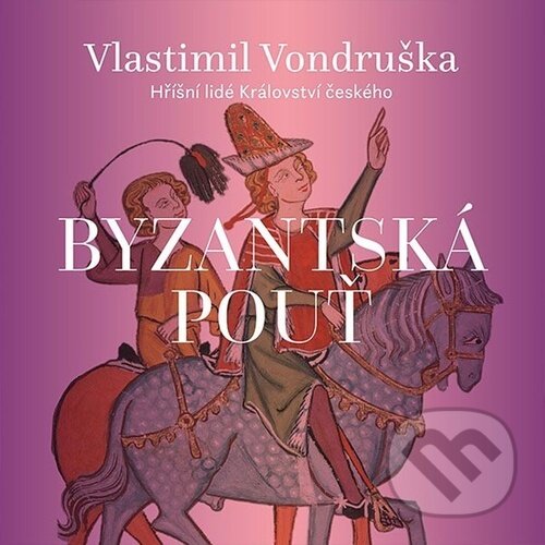 Audiokniha: Byzantská pouť (Vlastimil Vondruška). Tympanum, 2026 Audiokniha: Byzantská pouť (Vlastimil Vondruška). Tympanum, 2026
