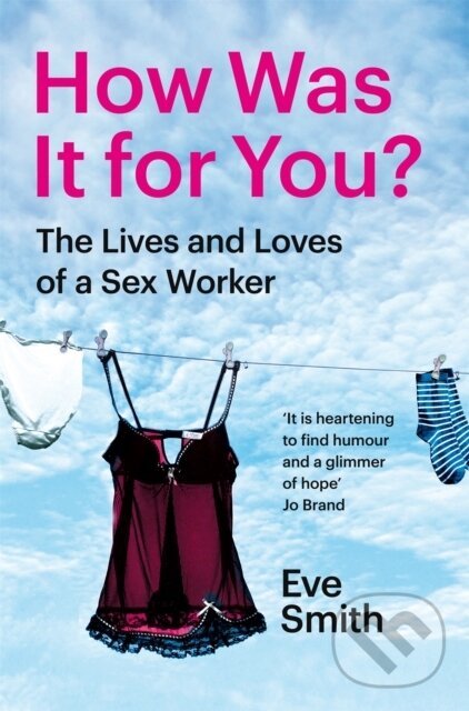 Kniha: How Was It for You? (Eve Smith). Picador, 2025 Kniha: How Was It for You? (Eve Smith). Picador, 2025