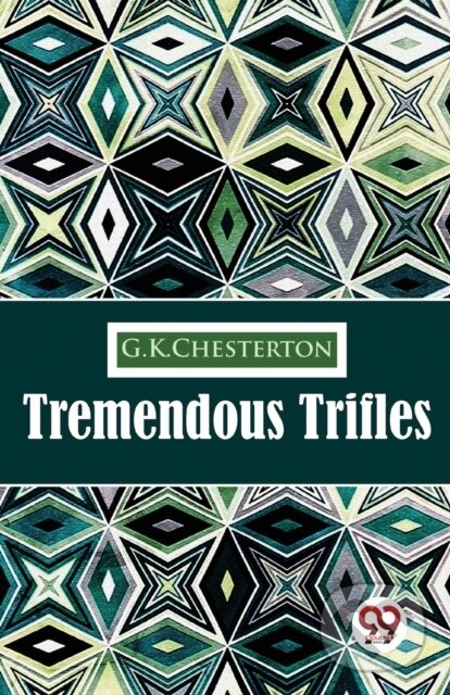 Kniha: Tremendous Trifles (G.K. Chesterton). Double 9 Books LLP, 2023 Kniha: Tremendous Trifles (G.K. Chesterton). Double 9 Books LLP, 2023