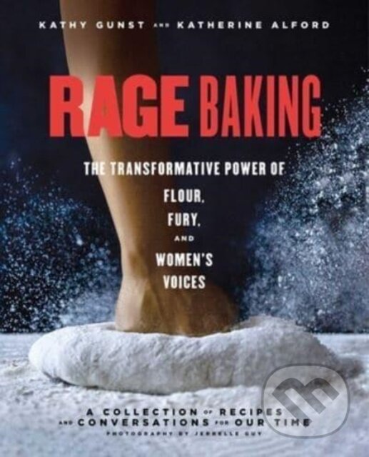 Kniha: Rage Baking (Katherine Alford a Kathy Gunst). S&S/Simon Element, 2023 Kniha: Rage Baking (Katherine Alford a Kathy Gunst). S&S/Simon Element, 2023
