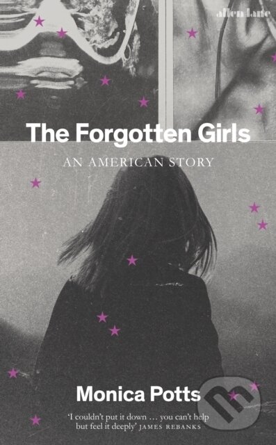 Kniha: The Forgotten Girls (Monica Potts). Allen Lane, 2023 Kniha: The Forgotten Girls (Monica Potts). Allen Lane, 2023