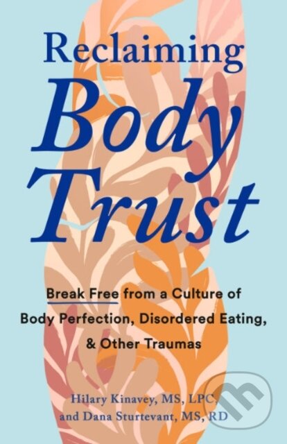 Kniha: Reclaiming Body Trust (Dana Sturtevant a Hilary Kinavey). TarcherPerigee, 2024 Kniha: Reclaiming Body Trust (Dana Sturtevant a Hilary Kinavey). TarcherPerigee, 2024