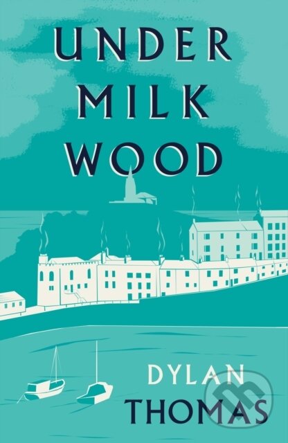 Kniha: Under Milk Wood (Dylan Thomas). , 2025 Kniha: Under Milk Wood (Dylan Thomas). , 2025
