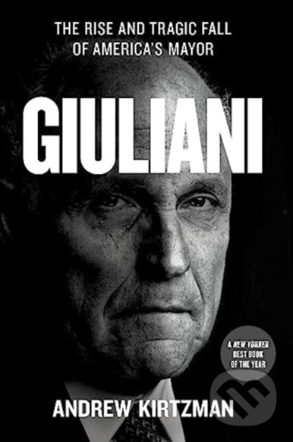 Kniha: Giuliani (Andrew Kirtzman). Simon & Schuster, 2023 Kniha: Giuliani (Andrew Kirtzman). Simon & Schuster, 2023