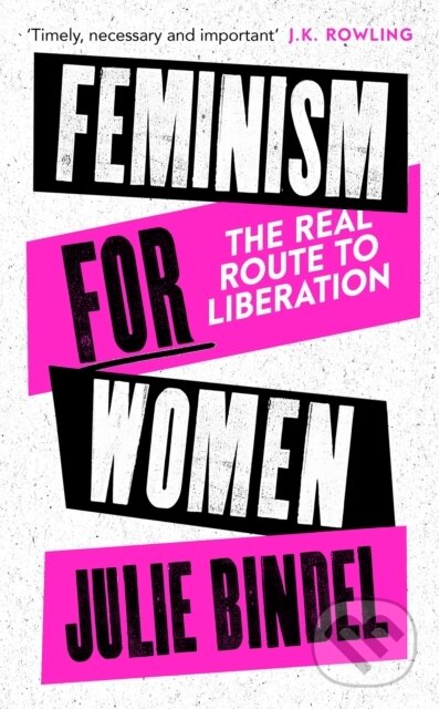 Kniha: Feminism for Women (Julie Bindel). Constable, 2021 Kniha: Feminism for Women (Julie Bindel). Constable, 2021