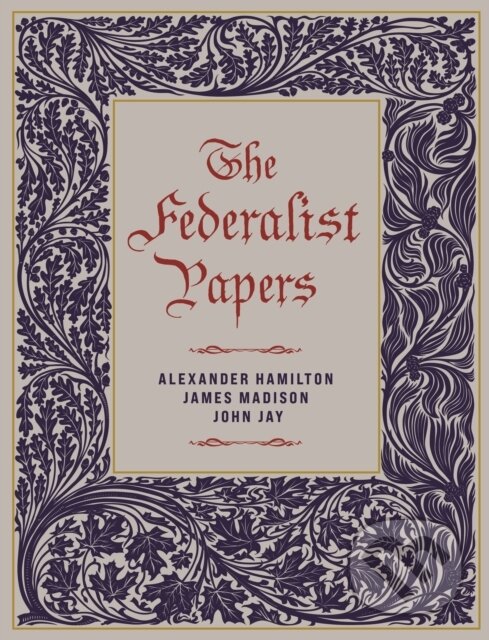 Kniha: The Federalist Papers (Alexander Hamilton, John Jay a James Madison). Chartwell Books, 2025 Kniha: The Federalist Papers (Alexander Hamilton, John Jay a James Madison). Chartwell Books, 2025