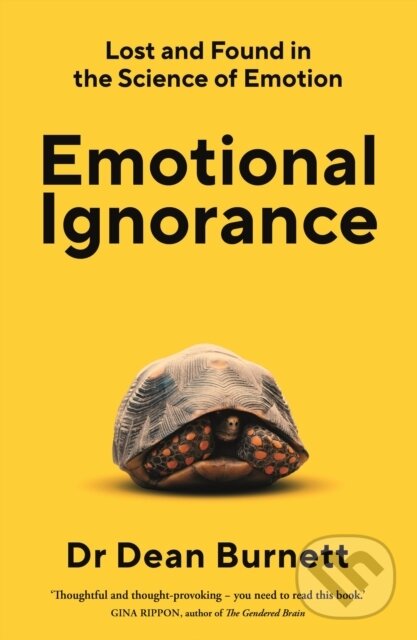 Kniha: Emotional Ignorance (Dean Burnett). Guardian Faber, 2023 Kniha: Emotional Ignorance (Dean Burnett). Guardian Faber, 2023