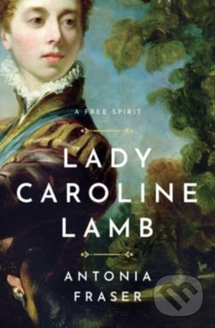 Kniha: Lady Caroline Lamb (Antonia Fraser). , 2023 Kniha: Lady Caroline Lamb (Antonia Fraser). , 2023