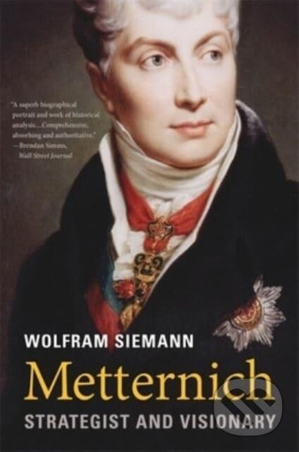 Kniha: Metternich (Wolfram Siemann). Harvard University Press, 2023 Kniha: Metternich (Wolfram Siemann). Harvard University Press, 2023