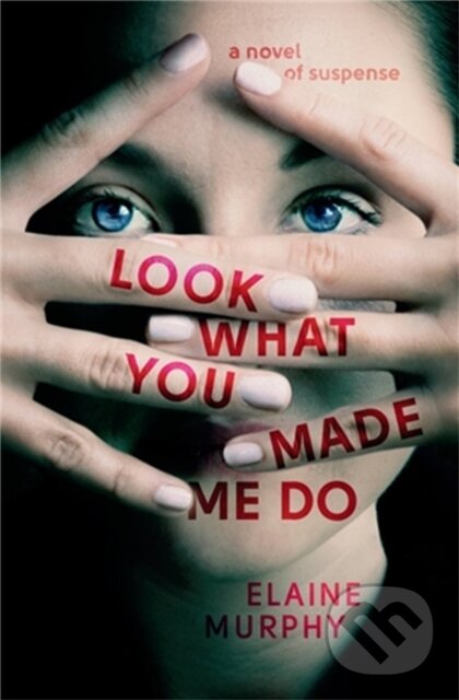 Kniha: Look What You Made Me Do (Elaine Murphy). Grand Central Publishing, 2021 Kniha: Look What You Made Me Do (Elaine Murphy). Grand Central Publishing, 2021