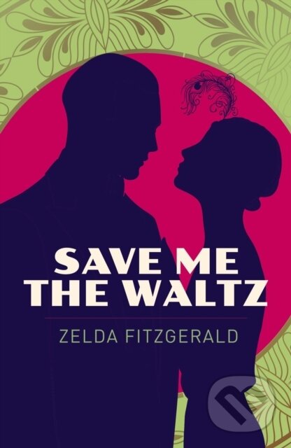 Kniha: Save Me the Waltz (Zelda Fitzgerald). Arcturus, 2025 Kniha: Save Me the Waltz (Zelda Fitzgerald). Arcturus, 2025