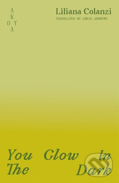 Kniha: You Glow In The Dark (Liliana Colanzi). Akoya Publishing, 2025 Kniha: You Glow In The Dark (Liliana Colanzi). Akoya Publishing, 2025