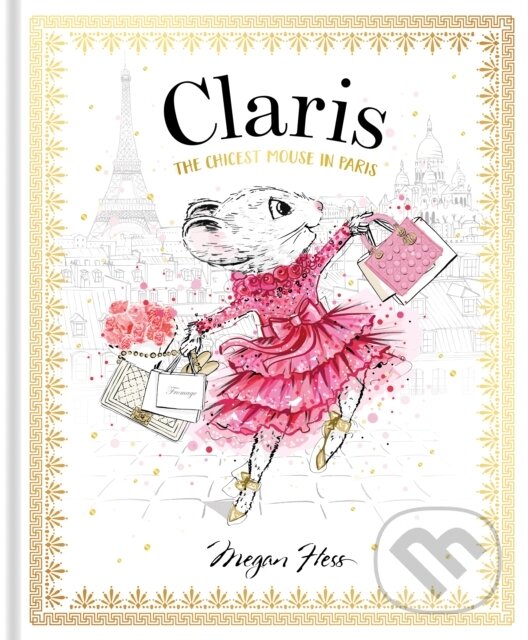 Kniha: Claris: The Chicest Mouse in Paris (Megan Hess). Hardie Grant, 2024 Kniha: Claris: The Chicest Mouse in Paris (Megan Hess). Hardie Grant, 2024