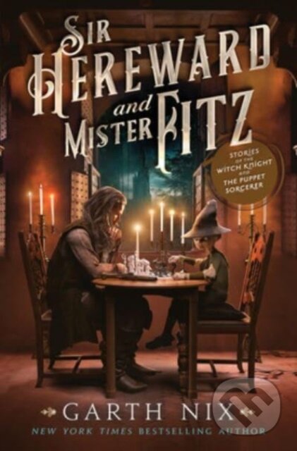 Kniha: Sir Hereward and Mister Fitz (Garth Nix). HarperCollins, 2023 Kniha: Sir Hereward and Mister Fitz (Garth Nix). HarperCollins, 2023