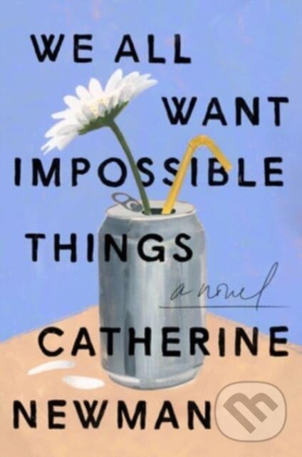 Kniha: We All Want Impossible Things (Catherine Newman). Harper Perennial, 2023 Kniha: We All Want Impossible Things (Catherine Newman). Harper Perennial, 2023