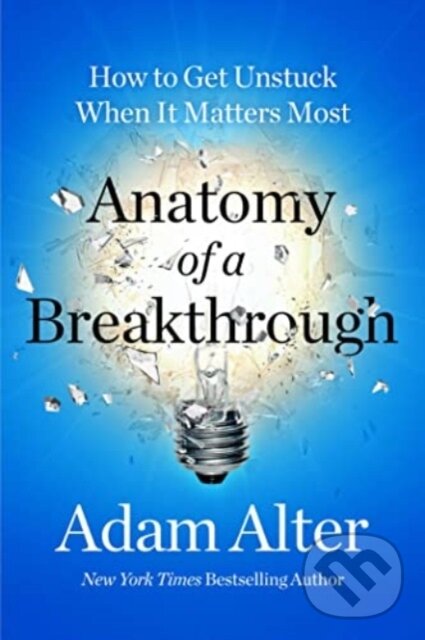 Kniha: Anatomy of a Breakthrough (Adam Alter). Simon & Schuster, 2023 Kniha: Anatomy of a Breakthrough (Adam Alter). Simon & Schuster, 2023