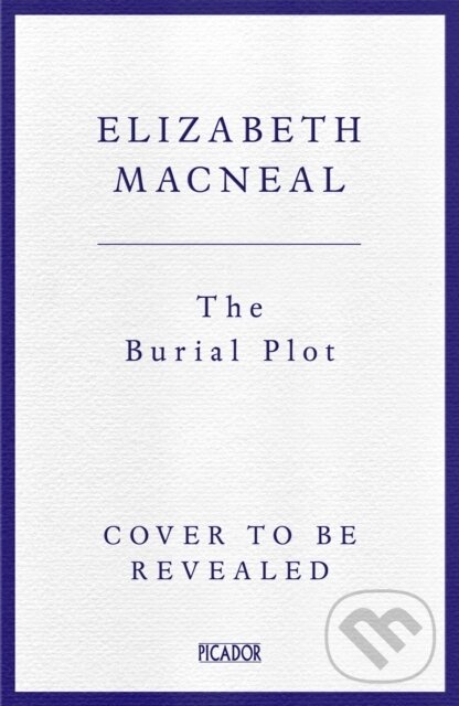 Kniha: The Burial Plot (Elizabeth Macneal). Picador, 2025 Kniha: The Burial Plot (Elizabeth Macneal). Picador, 2025