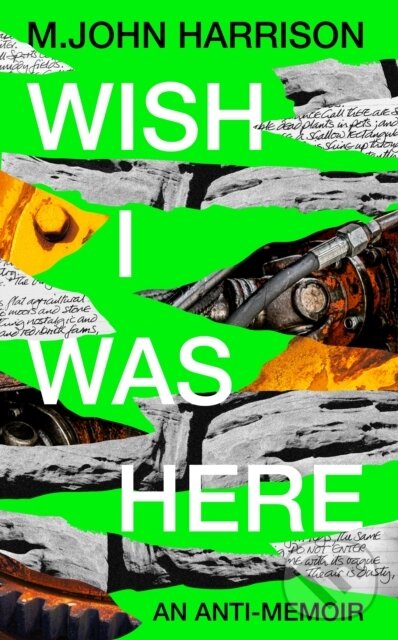 Kniha: Wish I Was Here (M. John Harrison). Serpents Tail, 2023 Kniha: Wish I Was Here (M. John Harrison). Serpents Tail, 2023
